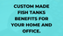 Custom made fish tanks Benefit