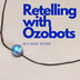 Retelling with Ozobots in 5 Ea