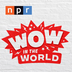 Wow in the World by NPR 
