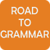 Road to Grammar - Your Road to
