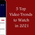 5 Top Video Trends to Watch...