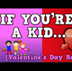 If You're a Kid... (Valentine'