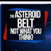 The Asteroid Belt: Not What Yo