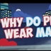 Why Do People Wear Masks? | J