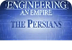 Engineering an Empire Persia