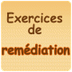Exercices Remédiation