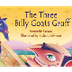 The Three Billy Goats Gruff / 
