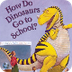 How do Dinosaurs go to School?