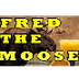 FRED THE MOOSE (The Moose Song