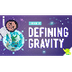 Defining Gravity: Crash Course