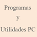 Programas y Utilidades PC