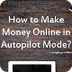 Make Money On Autopilot