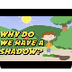 Why Do We Have Shadows? Video