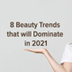 8 Beauty Trends That Will Domi
