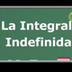 La Integral Indefinida