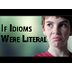 If Idioms Were Literal | Just 