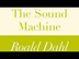 Roald Dahl | The Sound Machine