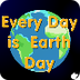 Every day is Earth Day!