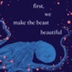 First, We Make the Beast Beaut