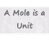 A Mole is a Unit
