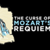 The Curse of Mozart's Requiem