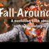 Fall Around Me