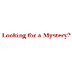 Looking for a Mystery?