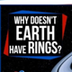 Why Doesn't Earth Have Rings?