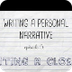 Writing a Personal Narrative: 