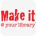 Make It @ Your Library