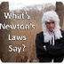 What's Newton's Laws say? (Wha
