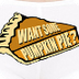 I Want Some Pumpkin Pie 