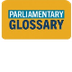 Parliamentary Glossary