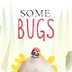 Some Bugs