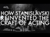 How Stanislavski Reinvented th