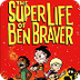 THE SUPER LIFE OF BEN BRAVER 
