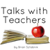 Talks with Teachers by Brian S