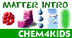 Chem 4 Kids - Matter