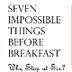 Seven Impossible Things Before