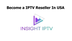 Become a IPTV Reseller In USA