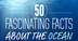 50 Facts About Our Oceans