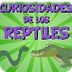 Curiosidades de los Reptiles |