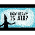 How heavy is air? 