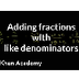 Adding fractions with like den