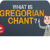 What is Gregorian Chant? 