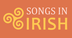 Songs in Irish Gaelic and Iris