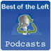 Best of the Left Podcasts