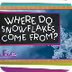 Where Do Snowflakes Come From?