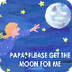 Papa Please Get The Moon 