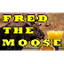 FRED THE MOOSE (The Moose Song